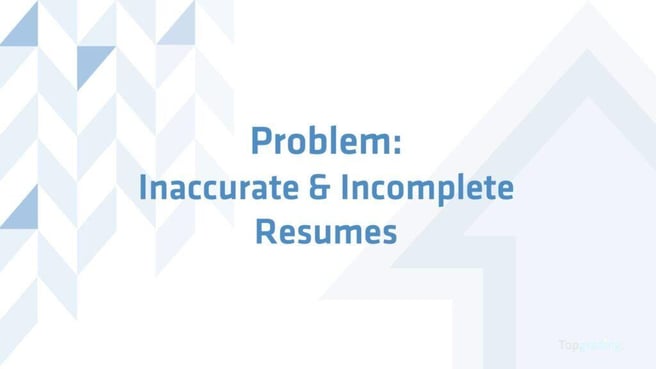 problem: inaccurate and incomplete resumes